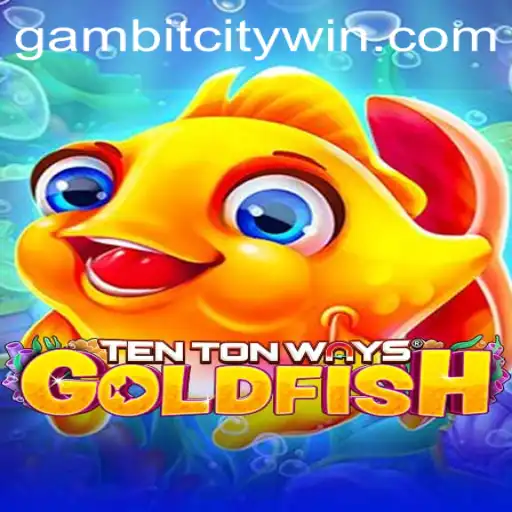 Exploring 'TenTonWaysGoldfish': A Unique Journey through Gambitcity